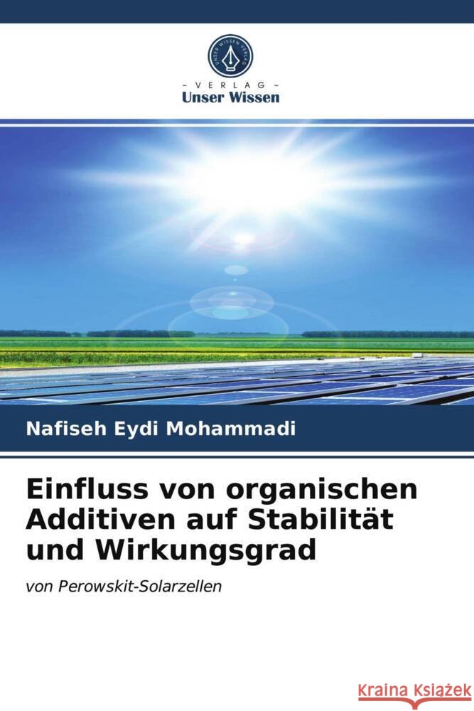 Einfluss von organischen Additiven auf Stabilität und Wirkungsgrad Eydi Mohammadi, Nafiseh 9786203962086