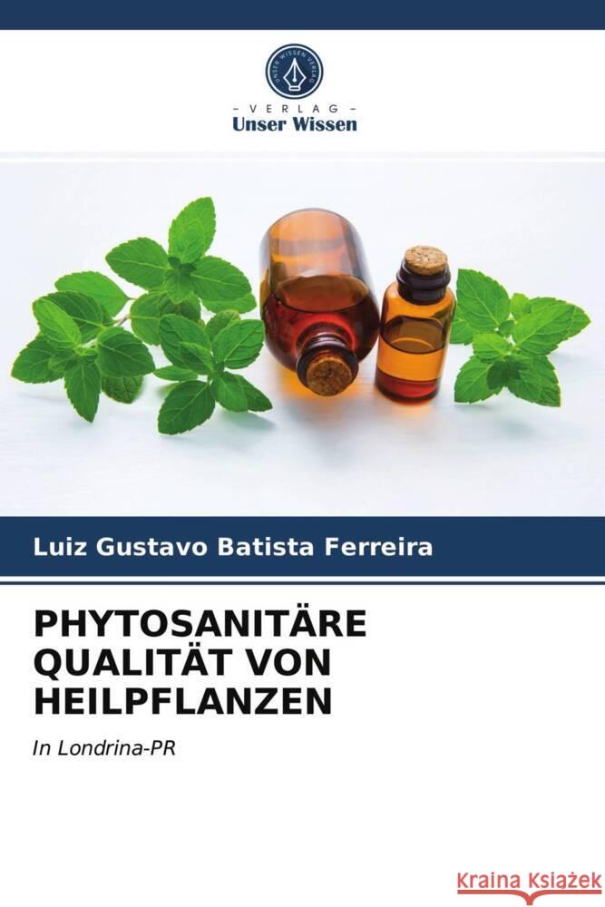 PHYTOSANITÄRE QUALITÄT VON HEILPFLANZEN Batista Ferreira, Luiz Gustavo 9786203962840