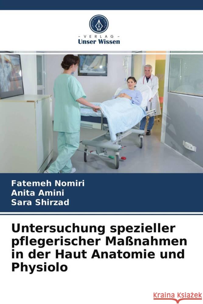 Untersuchung spezieller pflegerischer Maßnahmen in der Haut Anatomie und Physiolo Nomiri, Fatemeh, Amini, Anita, Shirzad, Sara 9786203965902