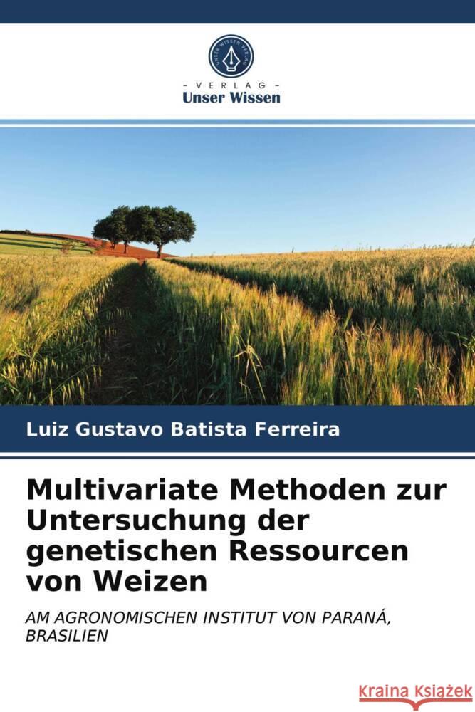 Multivariate Methoden zur Untersuchung der genetischen Ressourcen von Weizen Batista Ferreira, Luiz Gustavo 9786203966398