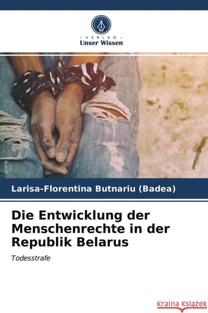 Die Entwicklung der Menschenrechte in der Republik Belarus Butnariu (Badea), Larisa-Florentina 9786203969610