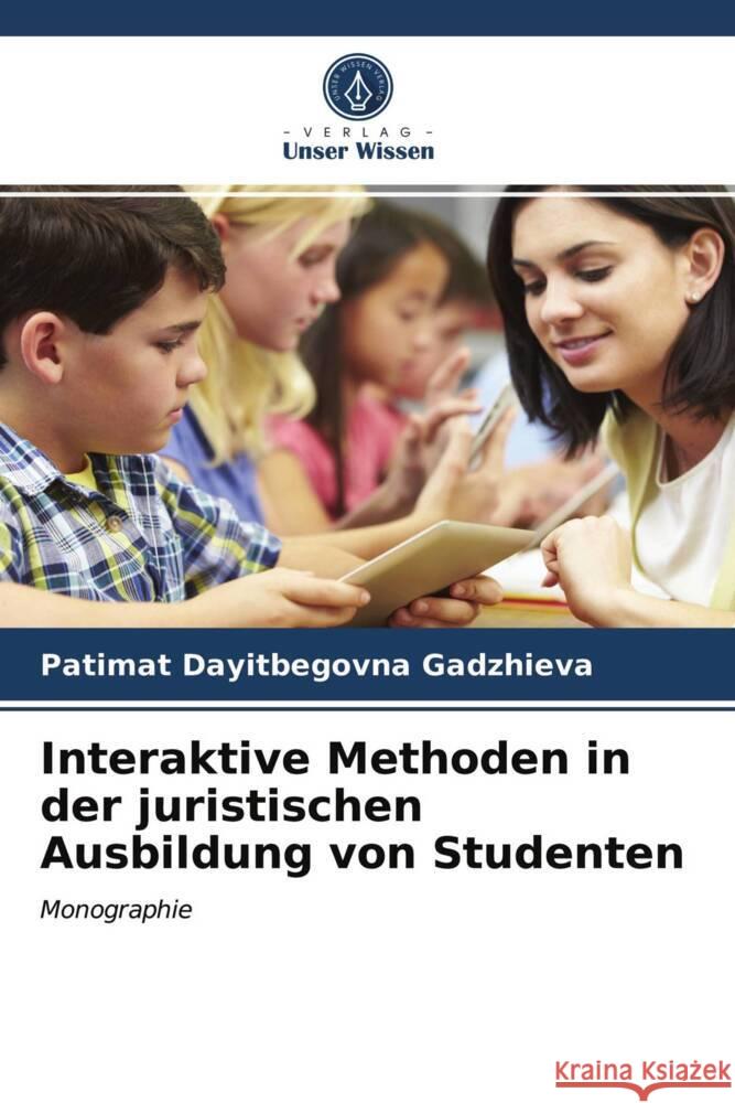 Interaktive Methoden in der juristischen Ausbildung von Studenten Gadzhieva, Patimat Dayitbegovna 9786203970012 Verlag Unser Wissen