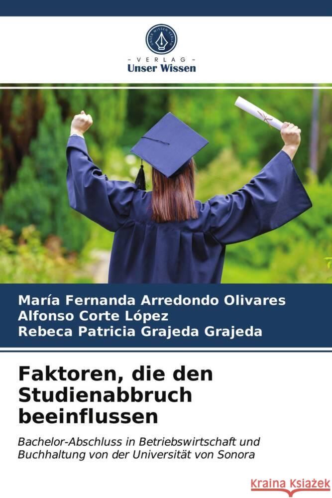 Faktoren, die den Studienabbruch beeinflussen Arredondo Olivares, María Fernanda, Corte López, Alfonso, Grajeda Grajeda, Rebeca Patricia 9786203971316