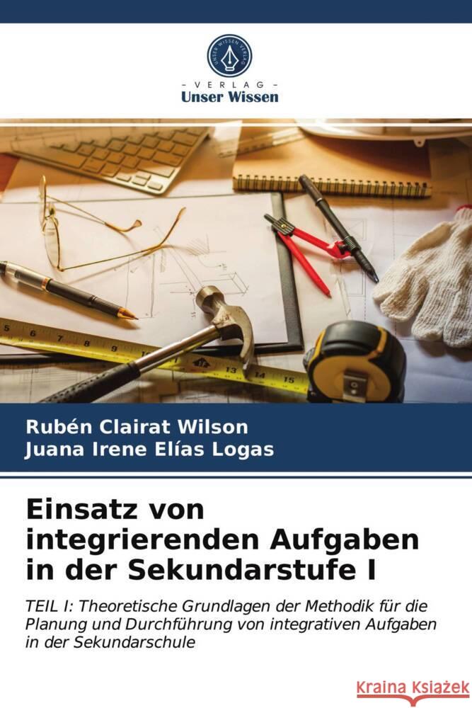 Einsatz von integrierenden Aufgaben in der Sekundarstufe I Clairat Wilson, Rubén, Elías Logas, Juana Irene 9786203971569