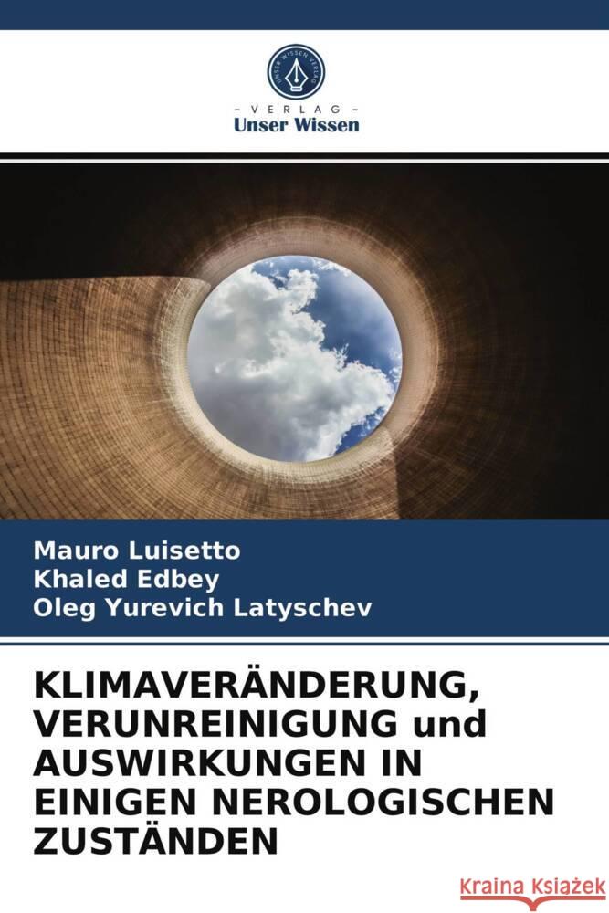 KLIMAVERÄNDERUNG, VERUNREINIGUNG und AUSWIRKUNGEN IN EINIGEN NEROLOGISCHEN ZUSTÄNDEN Luisetto, Mauro, Edbey, Khaled, Latyschev, Oleg Yurevich 9786203971750