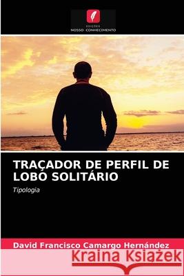 Traçador de Perfil de Lobo Solitário David Francisco Camargo Hernández 9786203972016 Edicoes Nosso Conhecimento