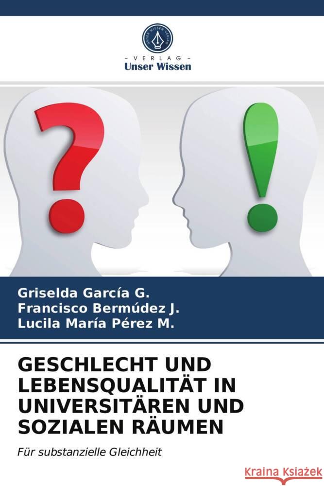 GESCHLECHT UND LEBENSQUALITÄT IN UNIVERSITÄREN UND SOZIALEN RÄUMEN Garcia G., Griselda, Bermúdez J., Francisco, Pérez M., Lucila María 9786203972986