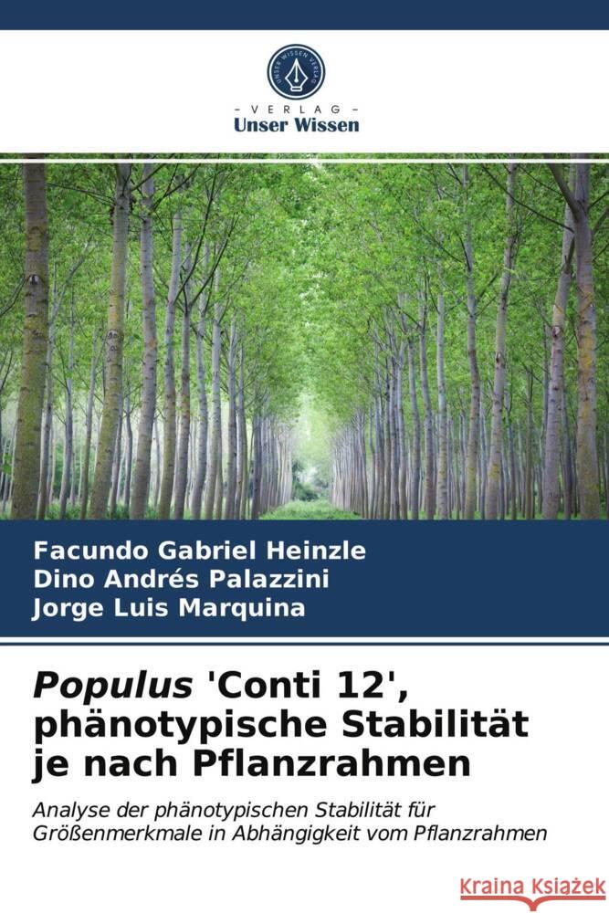 Populus 'Conti 12', phänotypische Stabilität je nach Pflanzrahmen Heinzle, Facundo Gabriel, Palazzini, Dino Andrés, Marquina, Jorge Luis 9786203973464 Verlag Unser Wissen