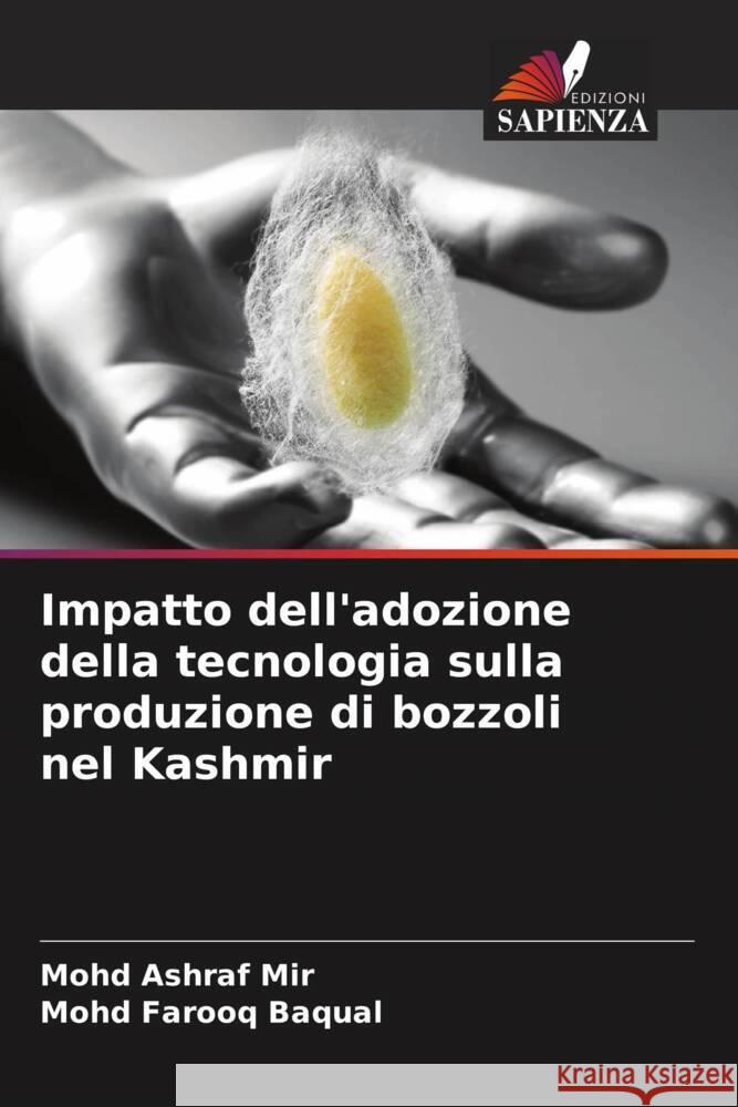 Impatto dell'adozione della tecnologia sulla produzione di bozzoli nel Kashmir Mir, Mohd Ashraf, Baqual, Mohd Farooq 9786203973853