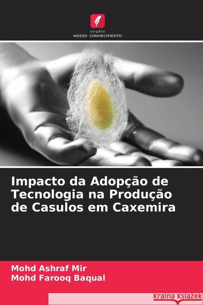 Impacto da Adopção de Tecnologia na Produção de Casulos em Caxemira Mir, Mohd Ashraf, Baqual, Mohd Farooq 9786203973860