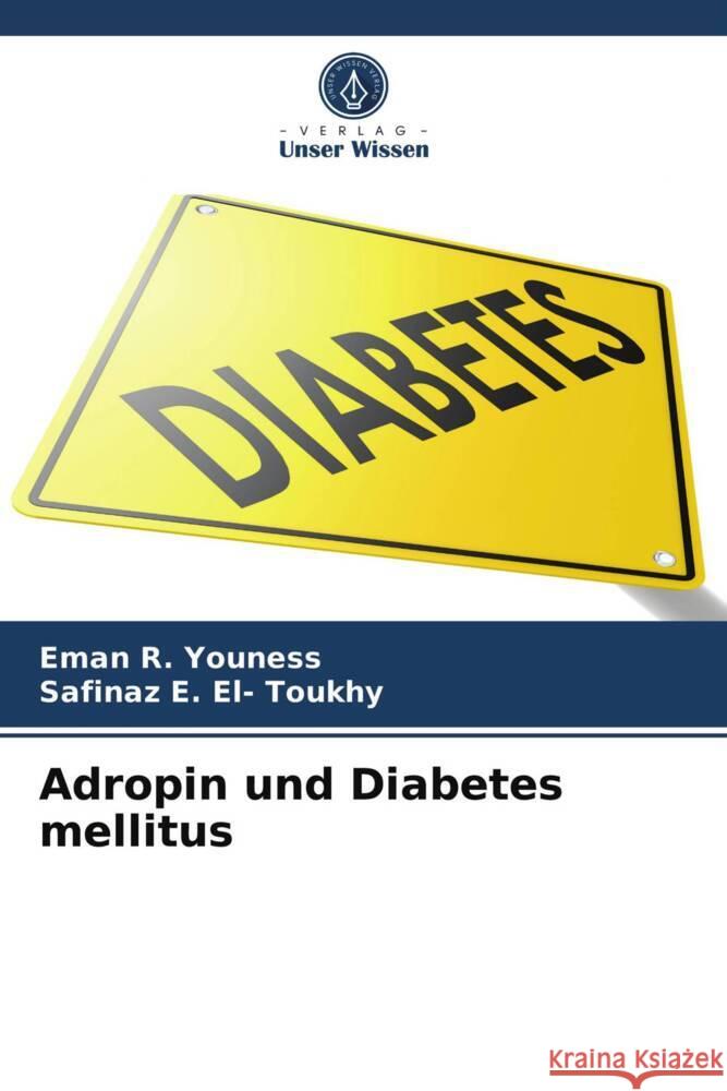 Adropin und Diabetes mellitus Youness, Eman R., El- Toukhy, Safinaz E. 9786203974577 Verlag Unser Wissen