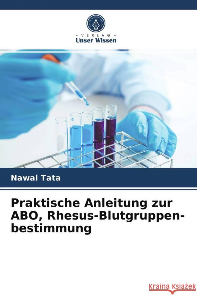 Praktische Anleitung zur ABO, Rhesus-Blutgruppen- bestimmung Tata, Nawal 9786203975536