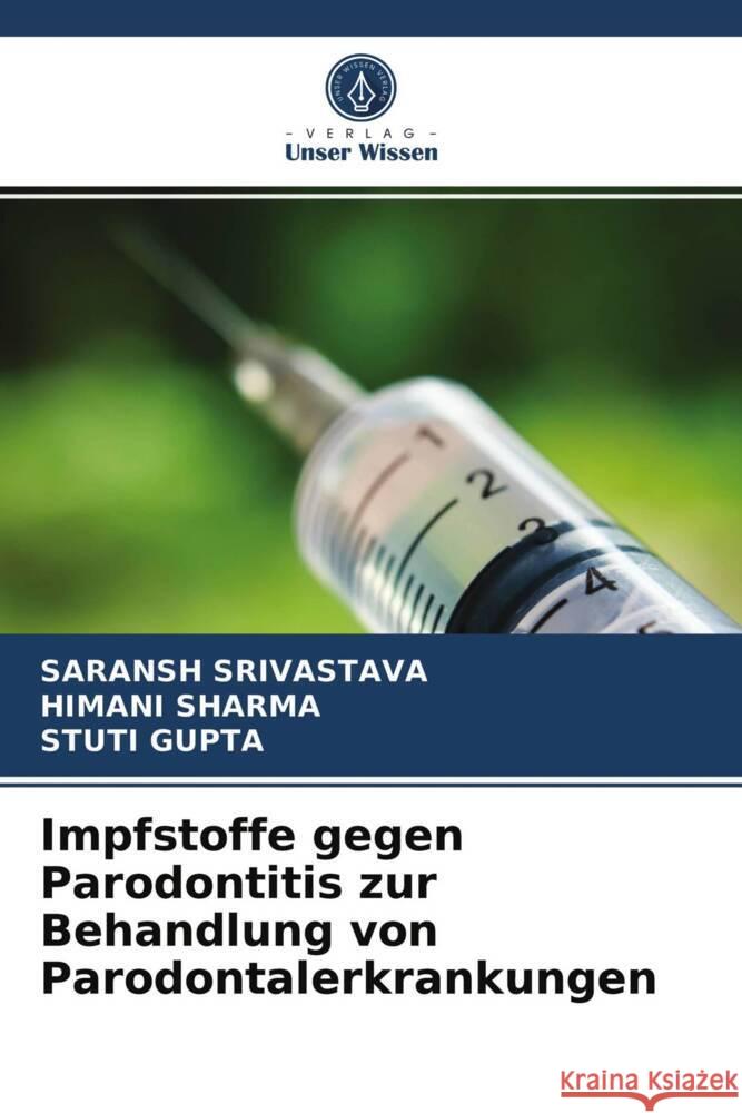 Impfstoffe gegen Parodontitis zur Behandlung von Parodontalerkrankungen SRIVASTAVA, SARANSH, Sharma, Himani, Gupta, Stuti 9786203976342 Verlag Unser Wissen