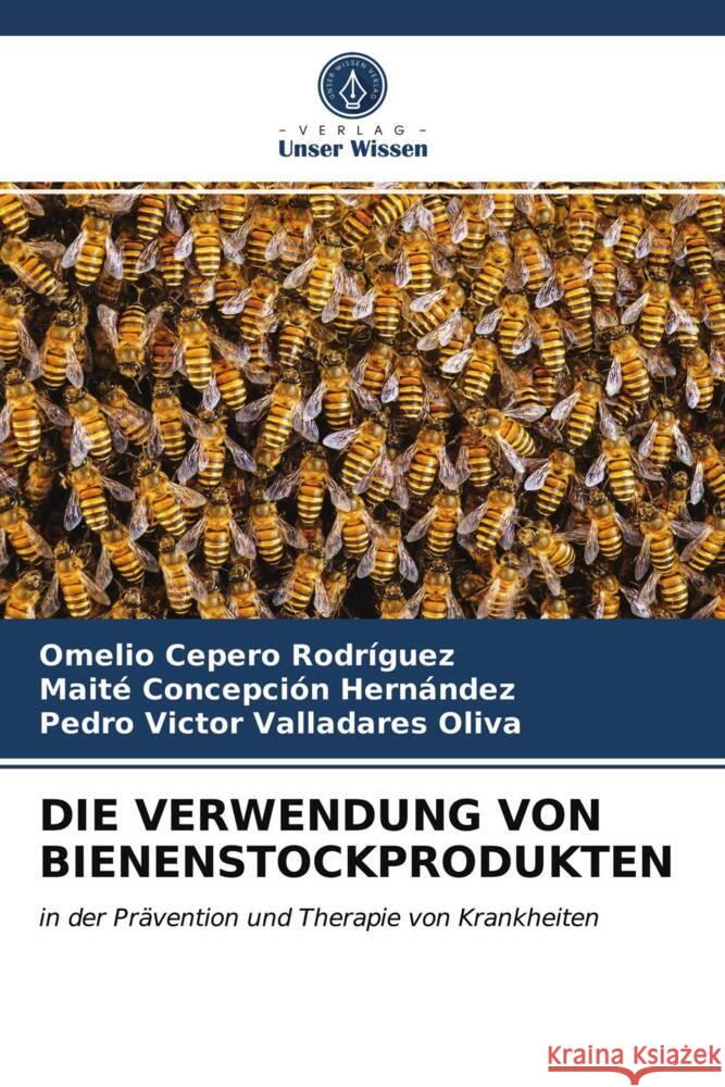 DIE VERWENDUNG VON BIENENSTOCKPRODUKTEN Cepero Rodriguez, Omelio, Concepción Hernández, Maite, Valladares Oliva, Pedro Víctor 9786203977158