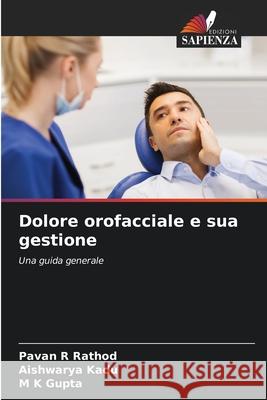 Dolore orofacciale e sua gestione Rathod, Pavan R, Kadu, Aishwarya, Gupta, M K 9786203977424 Edizioni Sapienza