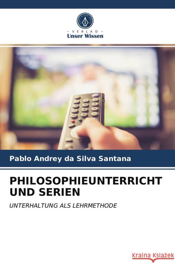 PHILOSOPHIEUNTERRICHT UND SERIEN Santana, Pablo Andrey da Silva 9786203978209