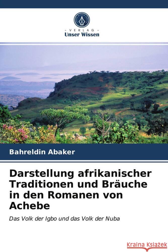 Darstellung afrikanischer Traditionen und Bräuche in den Romanen von Achebe Abaker, Bahreldin 9786203978957 Verlag Unser Wissen