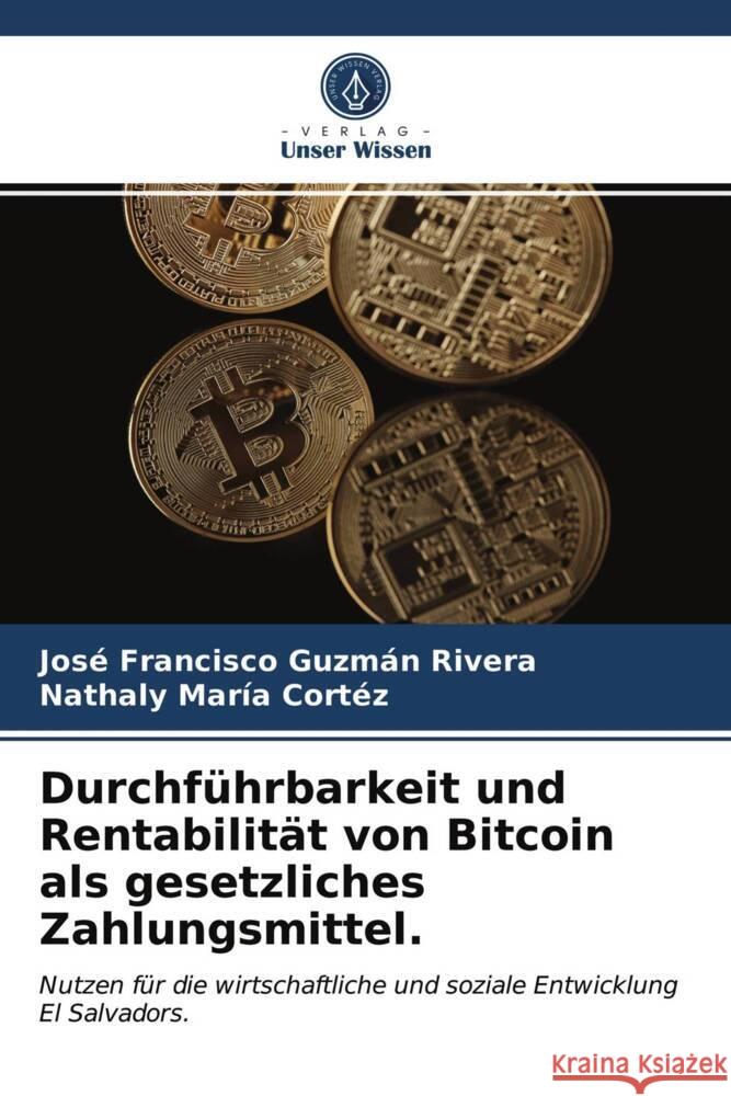 Durchführbarkeit und Rentabilität von Bitcoin als gesetzliches Zahlungsmittel. Guzmán Rivera, José Francisco, Cortéz, Nathaly María 9786203979688