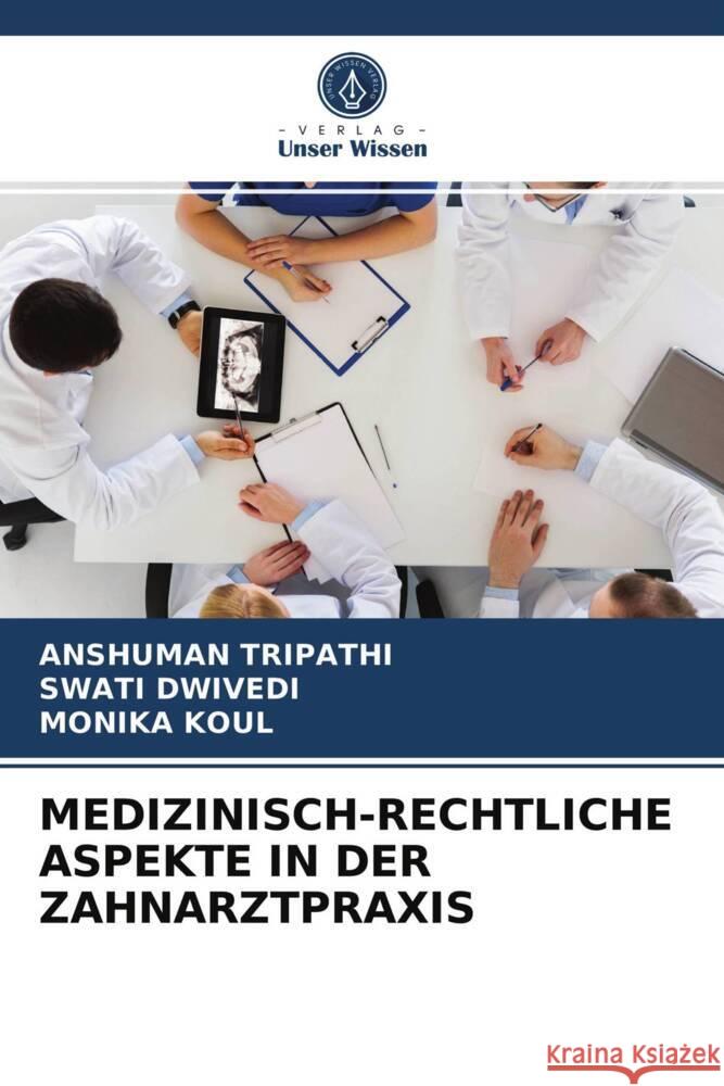 MEDIZINISCH-RECHTLICHE ASPEKTE IN DER ZAHNARZTPRAXIS TRIPATHI, ANSHUMAN, Dwivedi, Swati, Koul, Monika 9786203980349