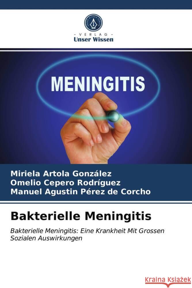 Bakterielle Meningitis Artola González, Miriela, Cepero Rodriguez, Omelio, Pérez de Corcho, Manuel Agustín 9786203981339