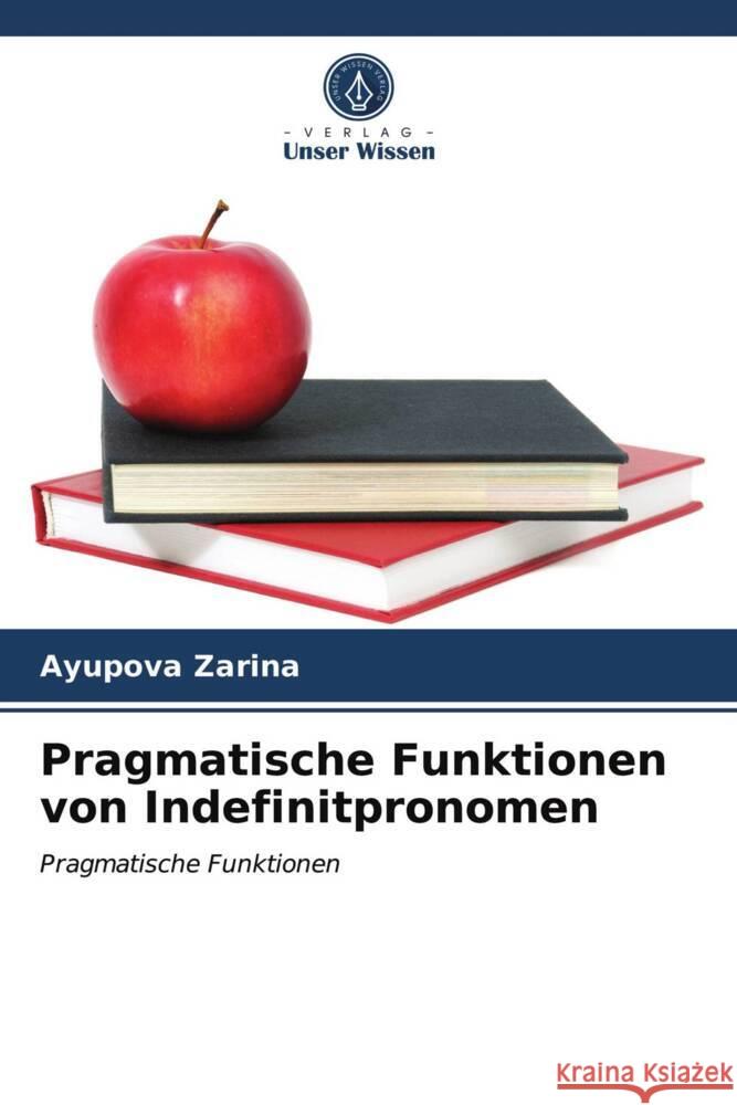 Pragmatische Funktionen von Indefinitpronomen Zarina, Ayupova 9786203981520