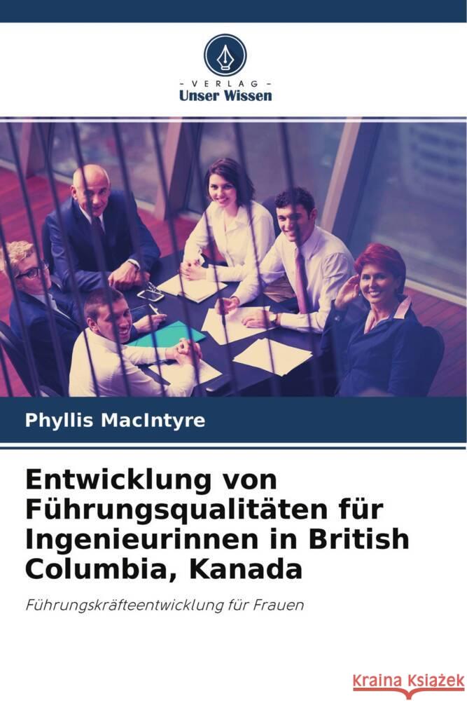 Entwicklung von Führungsqualitäten für Ingenieurinnen in British Columbia, Kanada MacIntyre, Phyllis 9786203981759