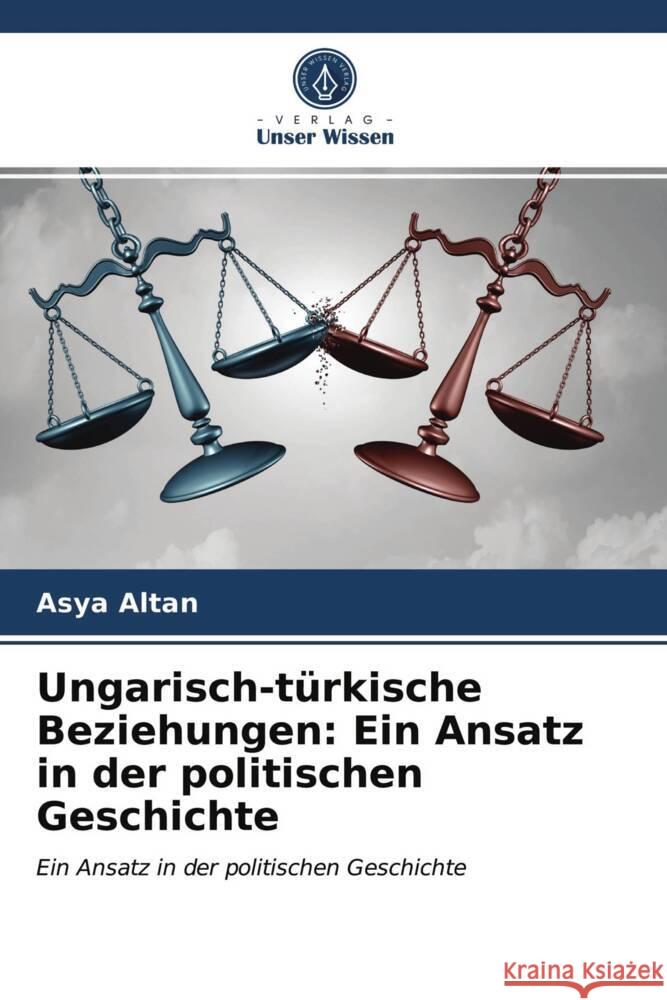 Ungarisch-türkische Beziehungen: Ein Ansatz in der politischen Geschichte Altan, Asya 9786203981865