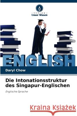 Die Intonationsstruktur des Singapur-Englischen Daryl Chow 9786203982039