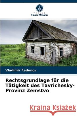 Rechtsgrundlage für die Tätigkeit des Tavrichesky-Provinz Zemstvo Vladimir Fedunov 9786203982091 Verlag Unser Wissen