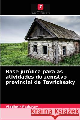 Base jurídica para as atividades do zemstvo provincial de Tavrichesky Vladimir Fedunov 9786203982138 Edicoes Nosso Conhecimento