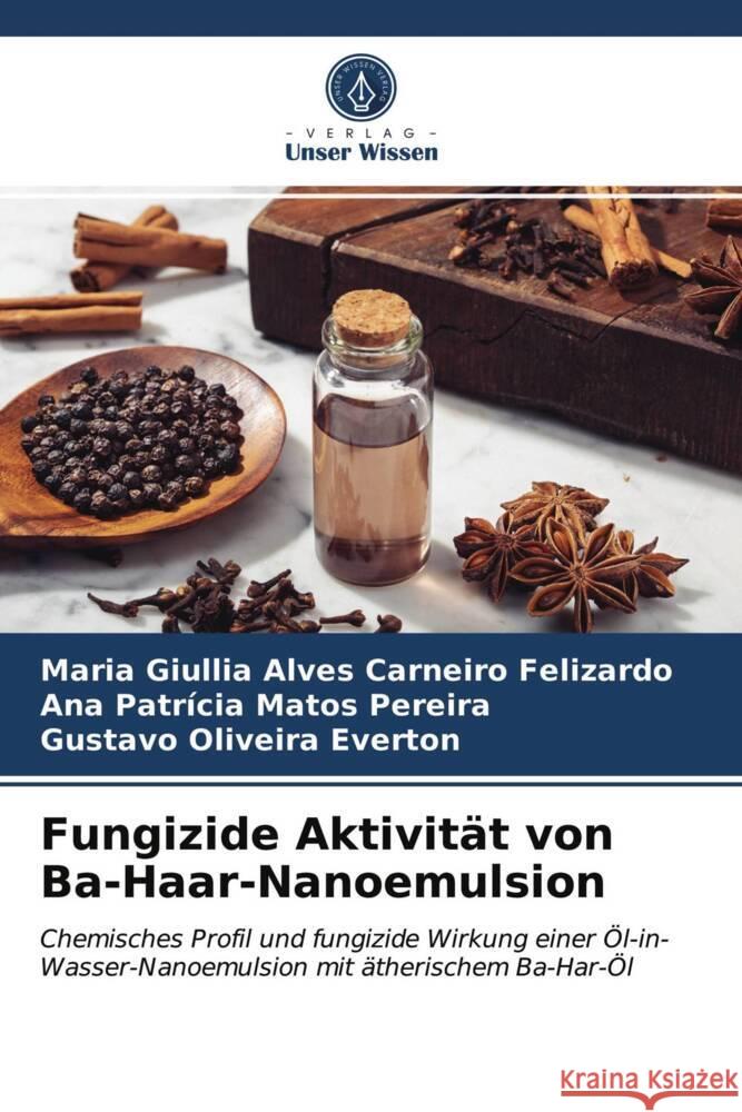 Fungizide Aktivität von Ba-Haar-Nanoemulsion Felizardo, Maria Giullia Alves Carneiro, Pereira, Ana Patrícia Matos, Everton, Gustavo Oliveira 9786203982923