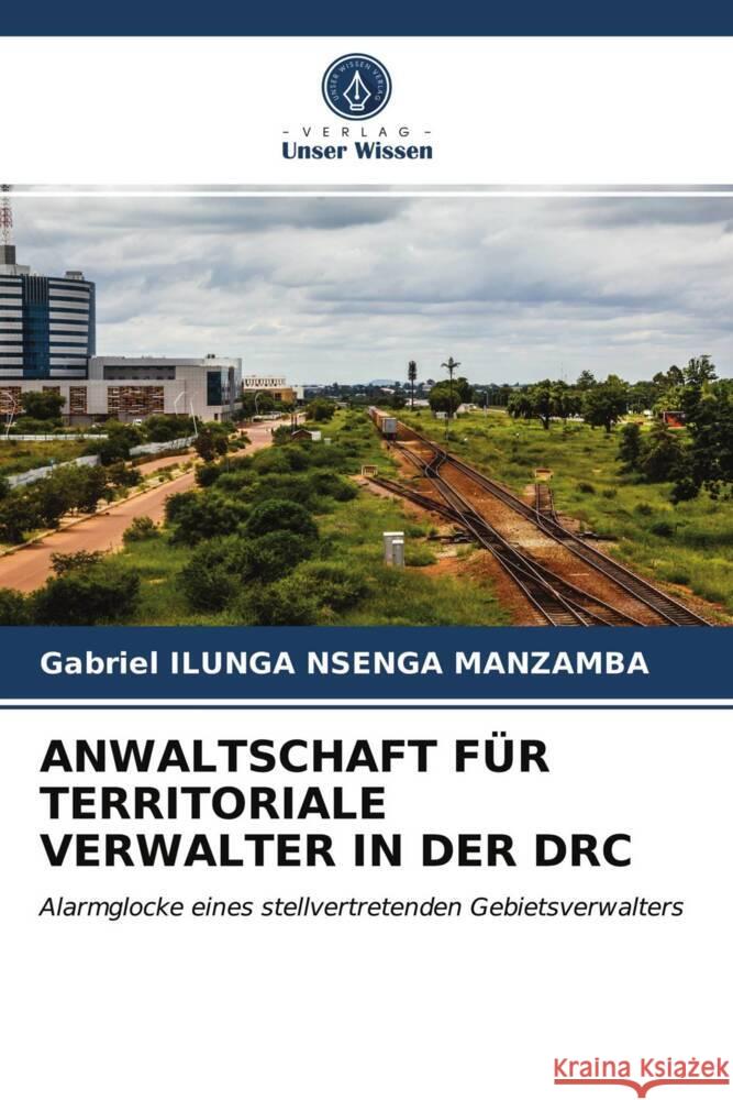 ANWALTSCHAFT FÜR TERRITORIALE VERWALTER IN DER DRC ILUNGA NSENGA MANZAMBA, Gabriel 9786203983043 Verlag Unser Wissen