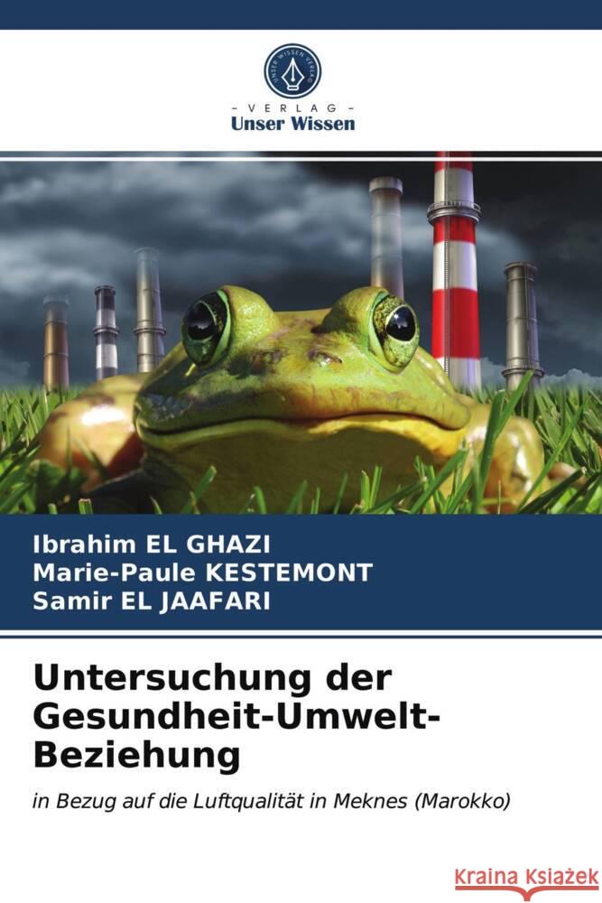 Untersuchung der Gesundheit-Umwelt-Beziehung El Ghazi, Ibrahim, Kestemont, Marie-Paule, El Jaafari, Samir 9786203983128 Verlag Unser Wissen