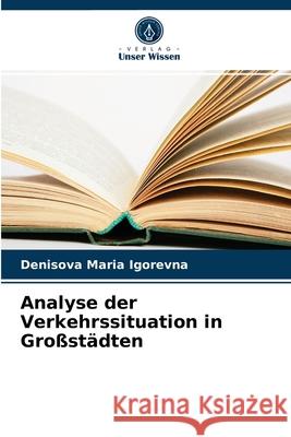 Analyse der Verkehrssituation in Großstädten Denisova Maria Igorevna 9786203983975 Verlag Unser Wissen