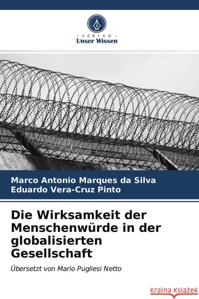 Die Wirksamkeit der Menschenwürde in der globalisierten Gesellschaft Marques da Silva, Marco Antonio, Vera-Cruz Pinto, Eduardo 9786203986921 Verlag Unser Wissen