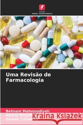 Uma Revisão de Farmacologia Mahmoodiyeh, Behnam, Mirjalili, Hamid, Tohidirad, Zeinab 9786203987447