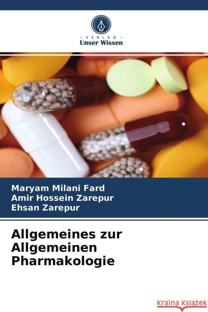 Allgemeines zur Allgemeinen Pharmakologie Milani Fard, Maryam, Zarepur, Amir Hossein, Zarepur, Ehsan 9786203988055