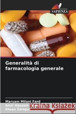 Generalità di farmacologia generale Milani Fard, Maryam, Zarepur, Amir Hossein, Zarepur, Ehsan 9786203988086