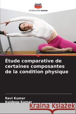 Etude comparative de certaines composantes de la condition physique Ravi Kumar Kuldeep Kumar  9786203988758 International Book Market Service Ltd