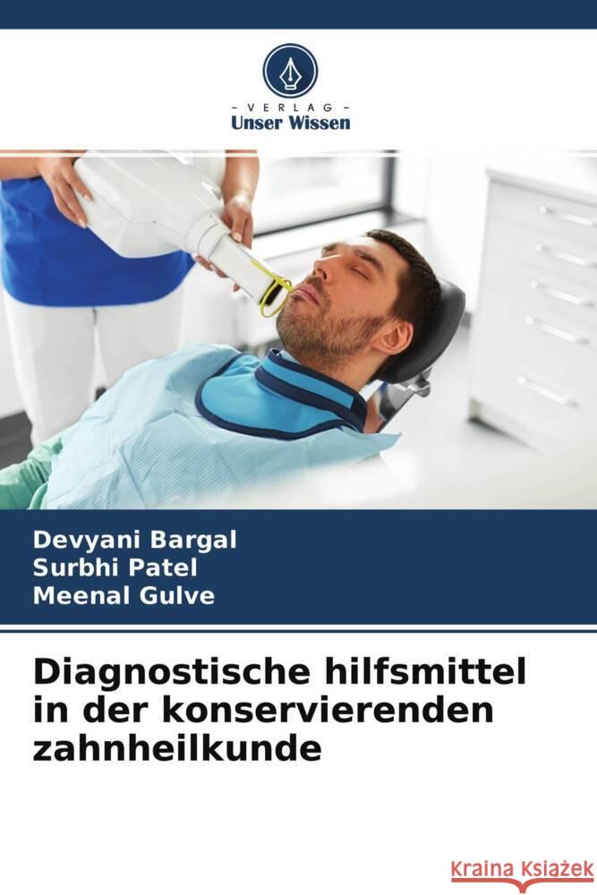 Diagnostische hilfsmittel in der konservierenden zahnheilkunde Bargal, Devyani, Patel, Surbhi, Gulve, Meenal 9786203989175