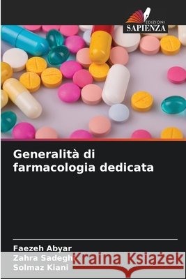 Generalità di farmacologia dedicata Abyar, Faezeh, Sadeghi, Zahra, Kiani, Solmaz 9786203989670