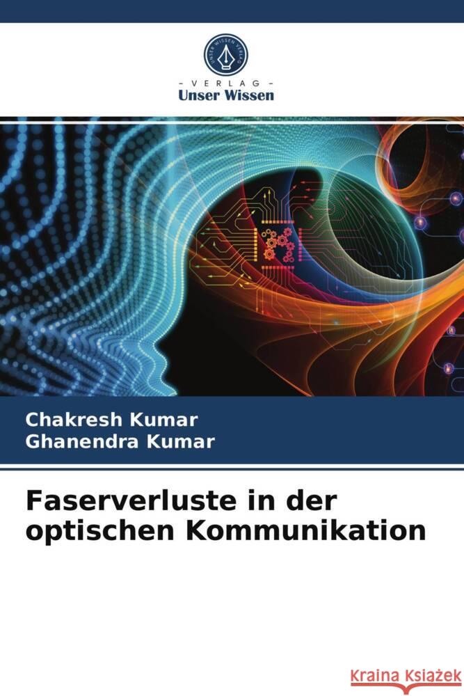 Faserverluste in der optischen Kommunikation Kumar, Chakresh, Kumar, Ghanendra 9786203990232 Verlag Unser Wissen