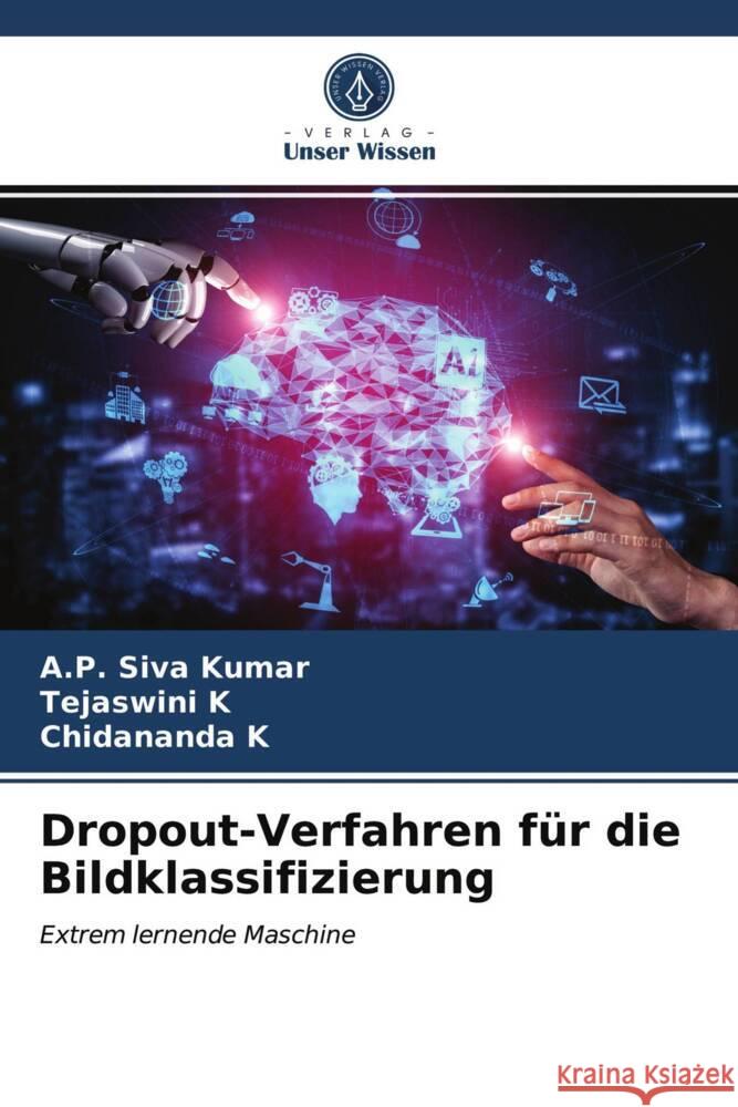 Dropout-Verfahren für die Bildklassifizierung Siva Kumar, A.P., K, Tejaswini, K, Chidananda 9786203990805