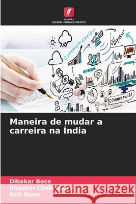 Maneira de mudar a carreira na Índia Dibakar Bose, Bhaskar Chakraborti, Asit Gope 9786203991253