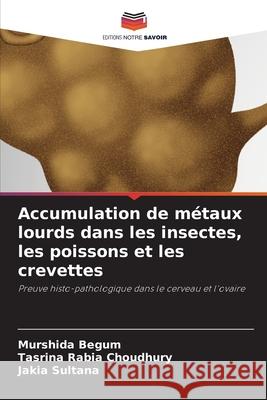 Accumulation de métaux lourds dans les insectes, les poissons et les crevettes Begum, Murshida 9786203991413