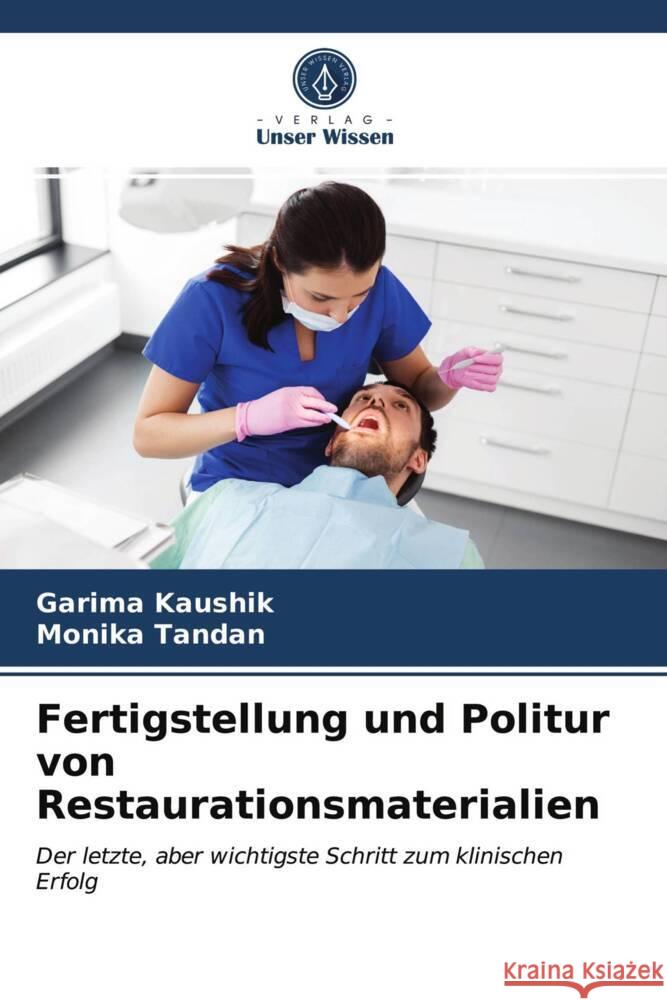 Fertigstellung und Politur von Restaurationsmaterialien Kaushik, Garima, Tandan, Monika 9786203991789 Verlag Unser Wissen