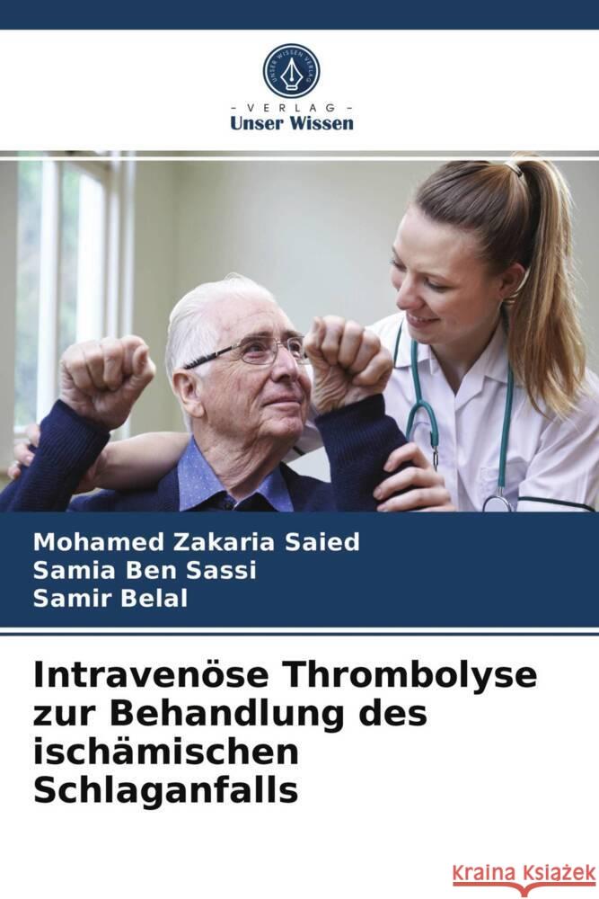 Intravenöse Thrombolyse zur Behandlung des ischämischen Schlaganfalls Saied, Mohamed Zakaria, Ben Sassi, Samia, Belal, Samir 9786203992212