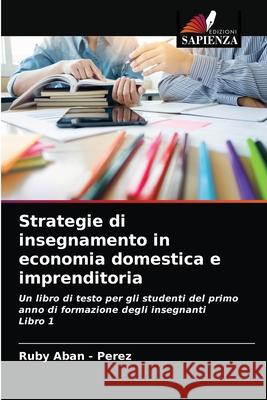 Strategie di insegnamento in economia domestica e imprenditoria Ruby Aba 9786203992298 Edizioni Sapienza