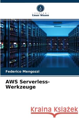 AWS Serverless-Werkzeuge Federico Mengozzi 9786203992519 Verlag Unser Wissen