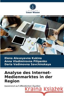 Analyse des Internet-Medienmarktes in der Region Elena Alexeyevna Kukina, Anna Vladimirovna Pilipenko, Daria Vadimovna Savchinskaya 9786203994391